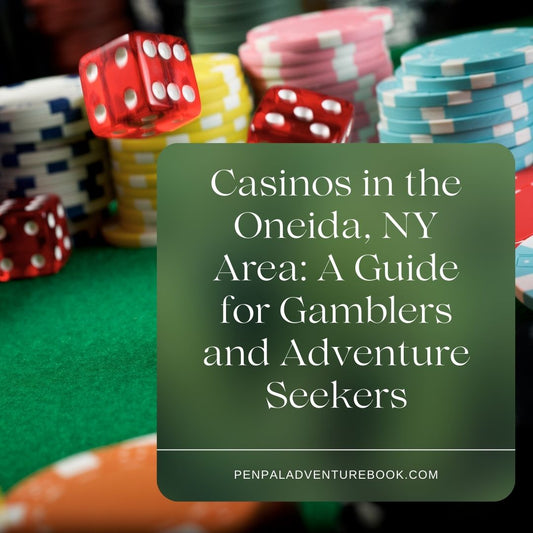 Casinos in the Oneida, NY Area: A Guide for Gamblers and Adventure Seekers